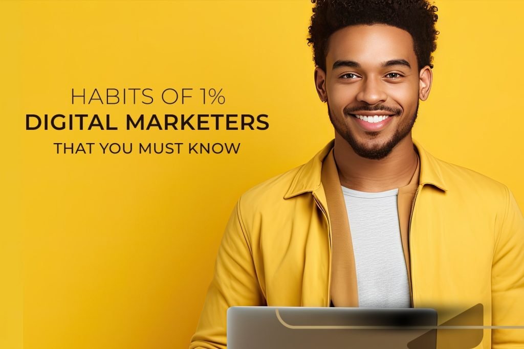 Habits Of 1% Digital Marketers That You Must Know