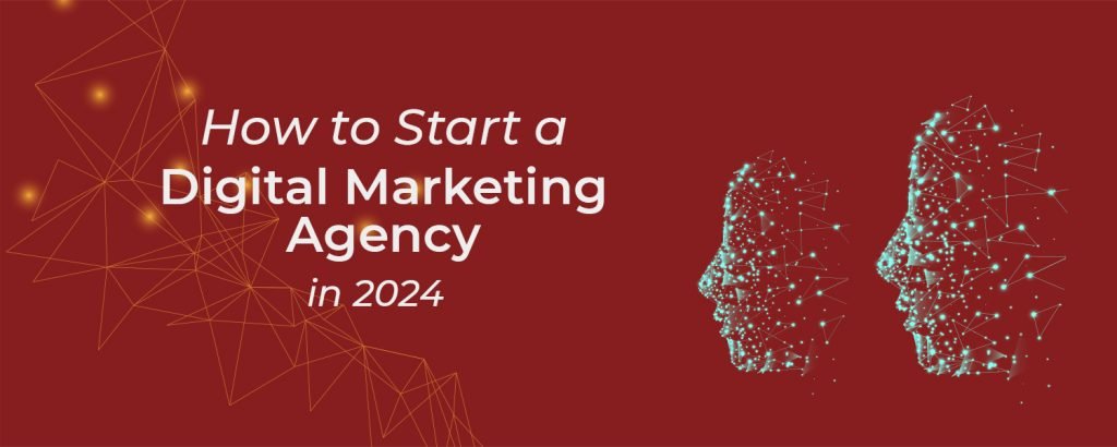 How to Start a Digital Marketing Agency in 2024?